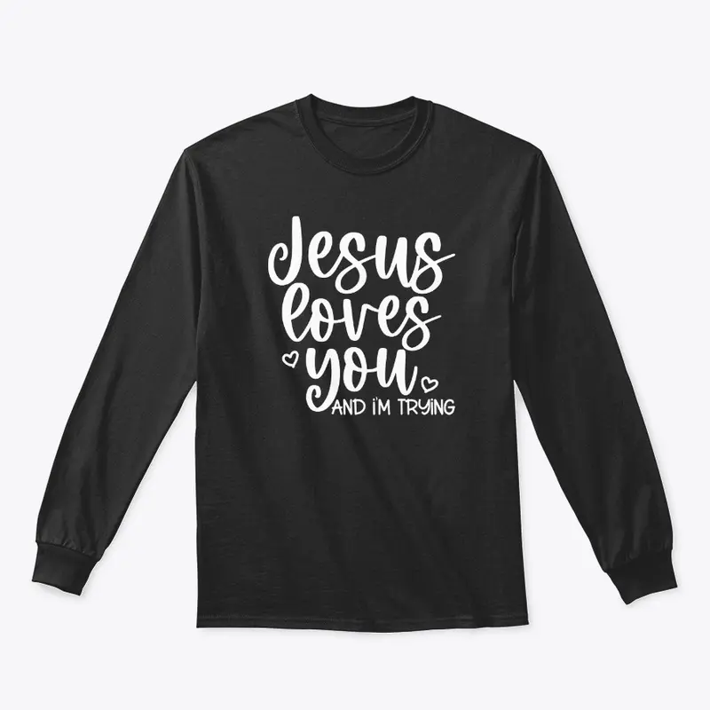 Jesus Loves you & I'm Trying WL